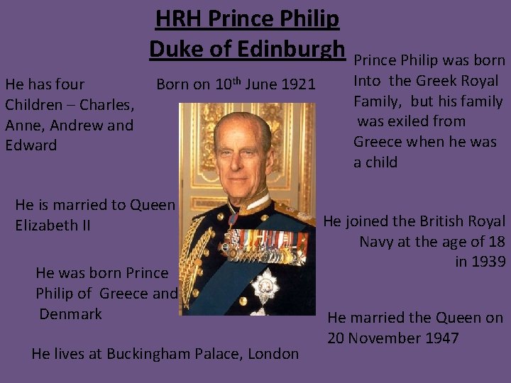 HRH Prince Philip Duke of Edinburgh Prince Philip was born He has four Children