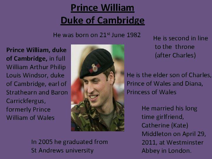 Prince William Duke of Cambridge He was born on 21 st June 1982 Prince