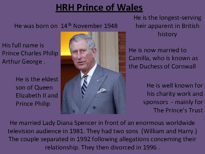 HRH Prince of Wales He was born on 14 th November 1948 His full