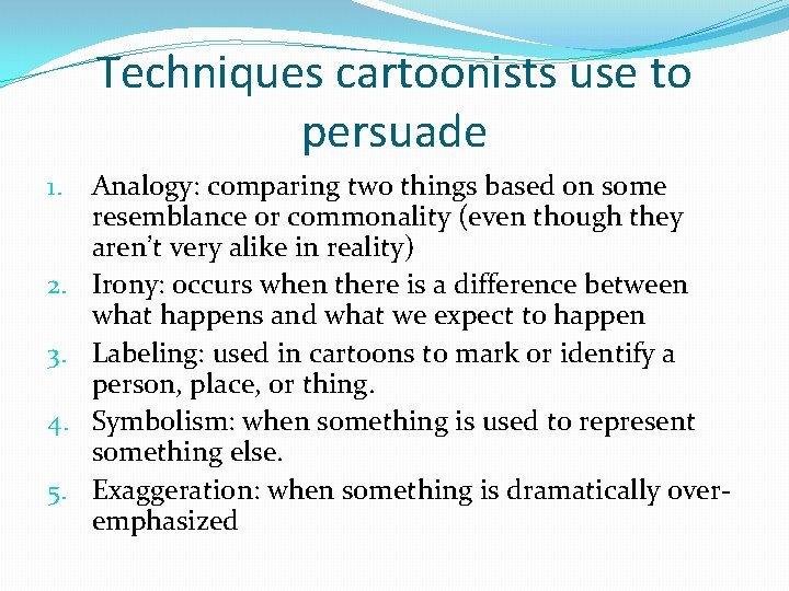 Techniques cartoonists use to persuade 1. 2. 3. 4. 5. Analogy: comparing two things