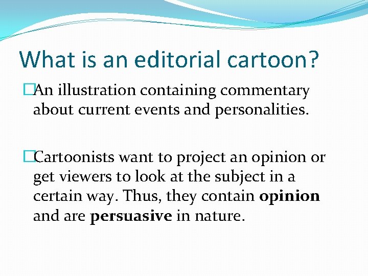 What is an editorial cartoon? �An illustration containing commentary about current events and personalities.