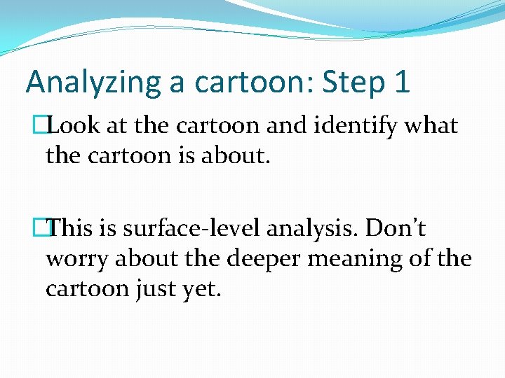 Analyzing a cartoon: Step 1 �Look at the cartoon and identify what the cartoon