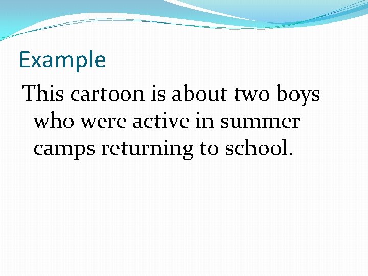 Example This cartoon is about two boys who were active in summer camps returning