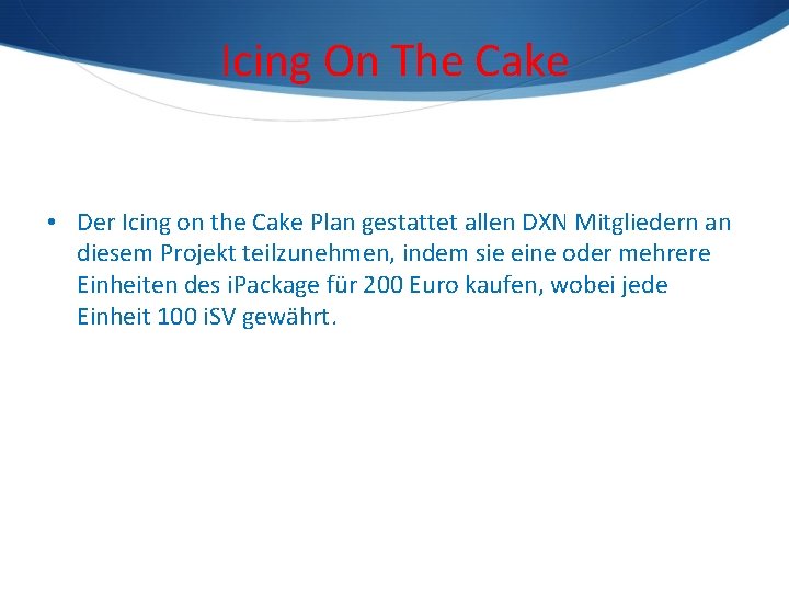 Icing On The Cake • Der Icing on the Cake Plan gestattet allen DXN