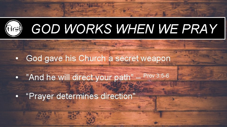 GOD WORKS WHEN WE PRAY • God gave his Church a secret weapon •