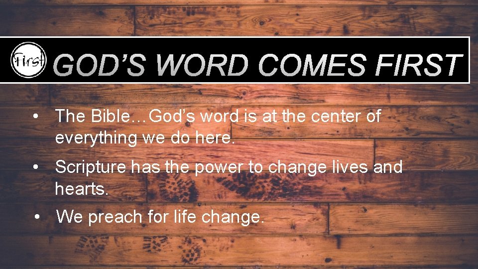 GOD’S WORD COMES FIRST • The Bible…God’s word is at the center of everything