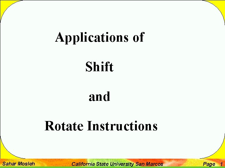 Applications of Shift and Rotate Instructions Sahar Mosleh California State University San Marcos Page