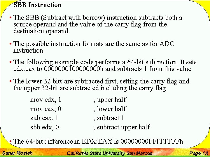 SBB Instruction • The SBB (Subtract with borrow) instruction subtracts both a source operand