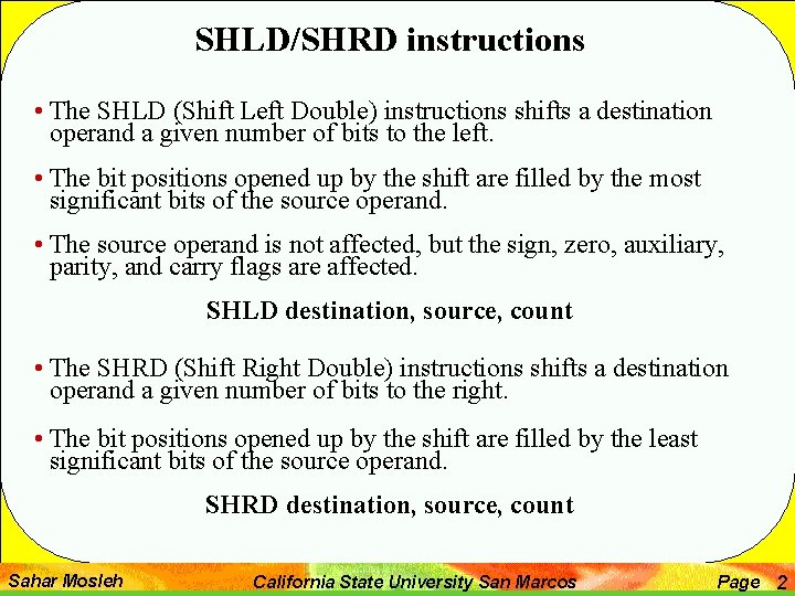 SHLD/SHRD instructions • The SHLD (Shift Left Double) instructions shifts a destination operand a