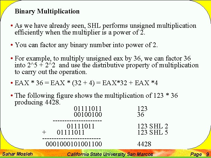 Binary Multiplication • As we have already seen, SHL performs unsigned multiplication efficiently when