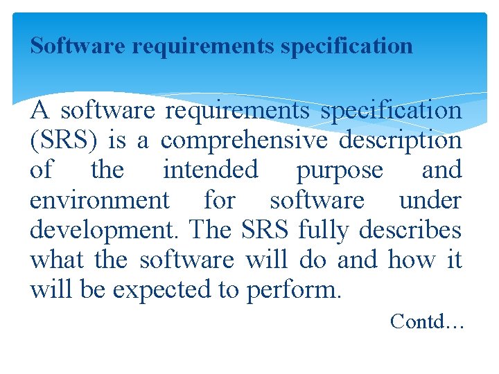 Software requirements specification A software requirements specification (SRS) is a comprehensive description of the