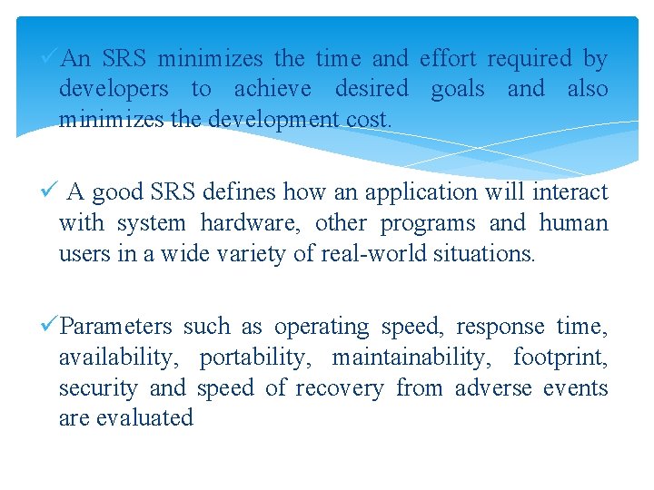 üAn SRS minimizes the time and effort required by developers to achieve desired goals