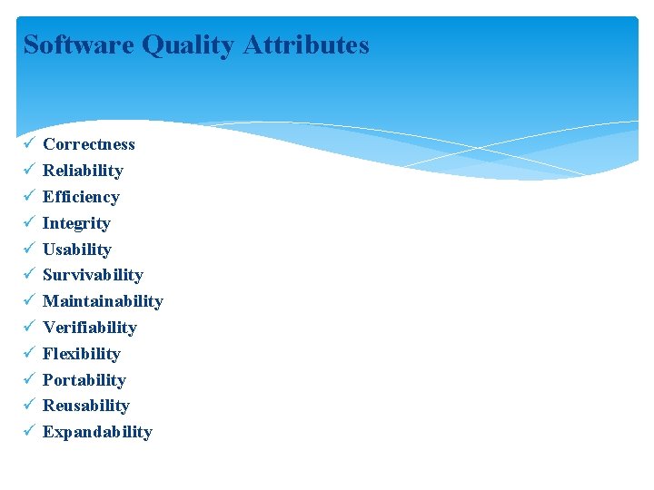 Software Quality Attributes ü Correctness ü Reliability ü Efficiency ü Integrity ü Usability ü