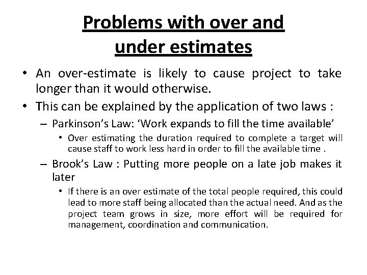 Problems with over and under estimates • An over-estimate is likely to cause project