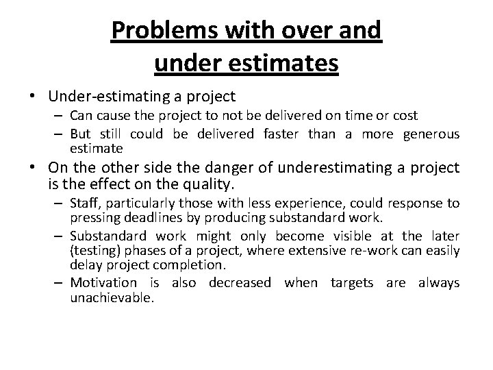Problems with over and under estimates • Under-estimating a project – Can cause the