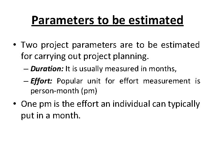 Parameters to be estimated • Two project parameters are to be estimated for carrying