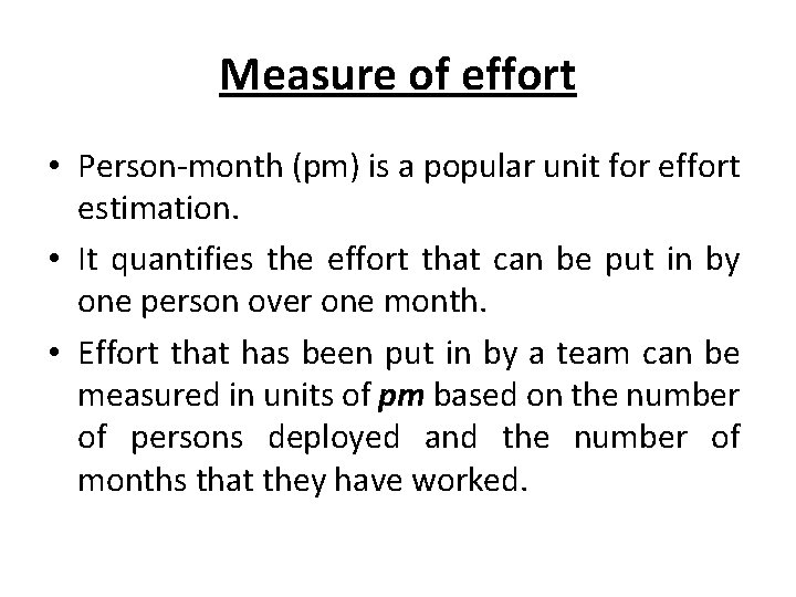 Measure of effort • Person-month (pm) is a popular unit for effort estimation. •