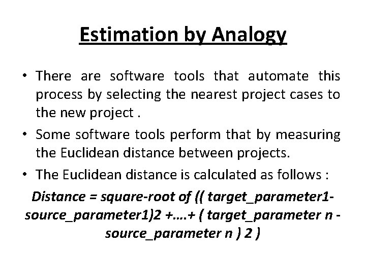 Estimation by Analogy • There are software tools that automate this process by selecting