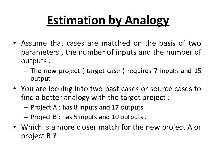Estimation by Analogy • Assume that cases are matched on the basis of two