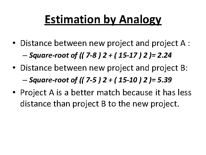 Estimation by Analogy • Distance between new project and project A : – Square-root