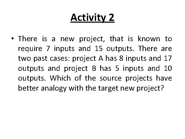 Activity 2 • There is a new project, that is known to require 7