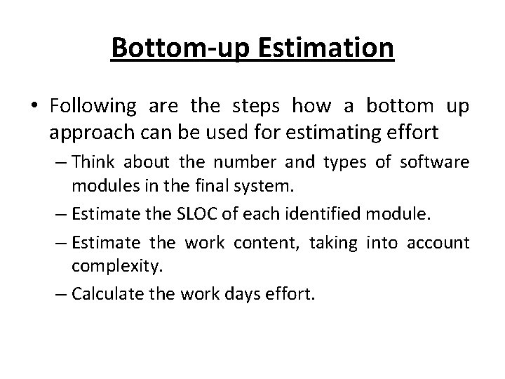 Bottom-up Estimation • Following are the steps how a bottom up approach can be