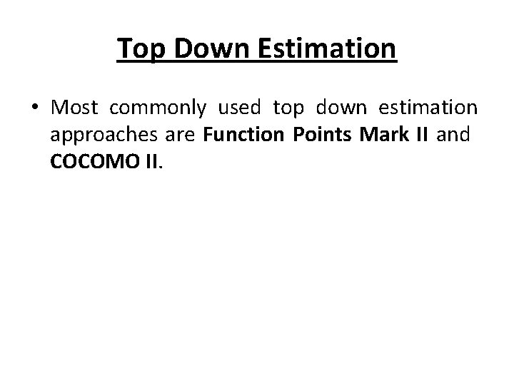 Top Down Estimation • Most commonly used top down estimation approaches are Function Points