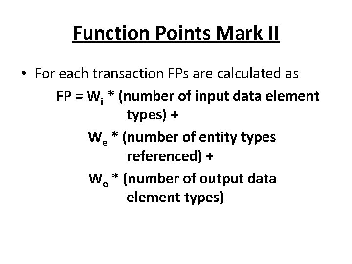 Function Points Mark II • For each transaction FPs are calculated as FP =