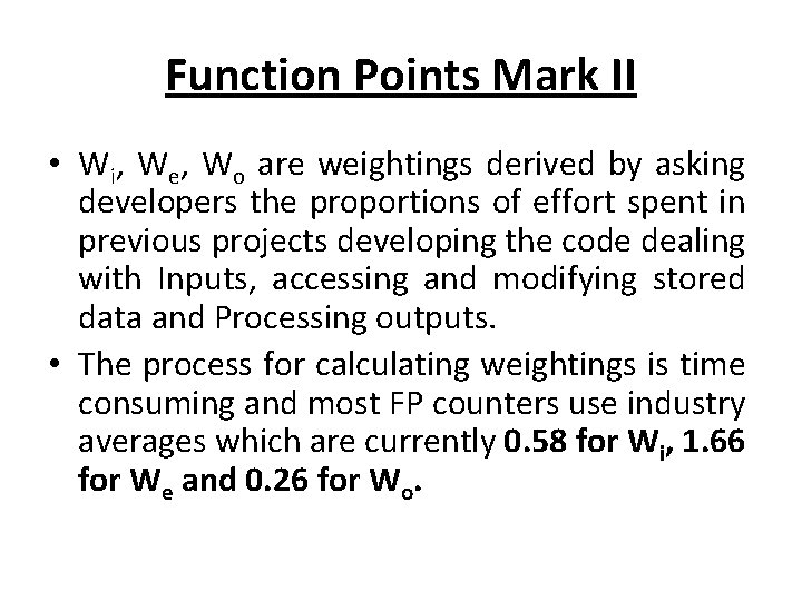 Function Points Mark II • Wi, We, Wo are weightings derived by asking developers