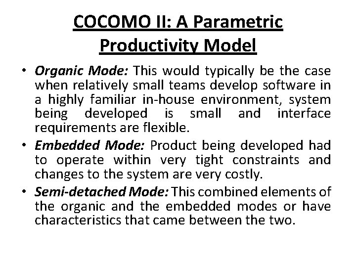 COCOMO II: A Parametric Productivity Model • Organic Mode: This would typically be the