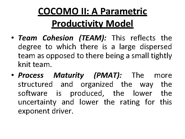 COCOMO II: A Parametric Productivity Model • Team Cohesion (TEAM): This reflects the degree