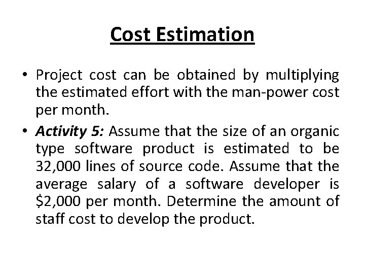 Cost Estimation • Project cost can be obtained by multiplying the estimated effort with