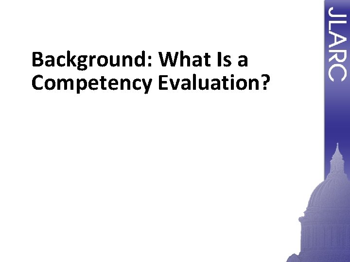 Background: What Is a Competency Evaluation? Background: What Is a Competency Evaluation?