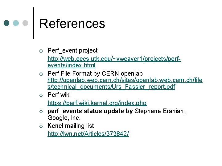 References ¢ ¢ ¢ Perf_event project http: //web. eecs. utk. edu/~vweaver 1/projects/perfevents/index. html Perf