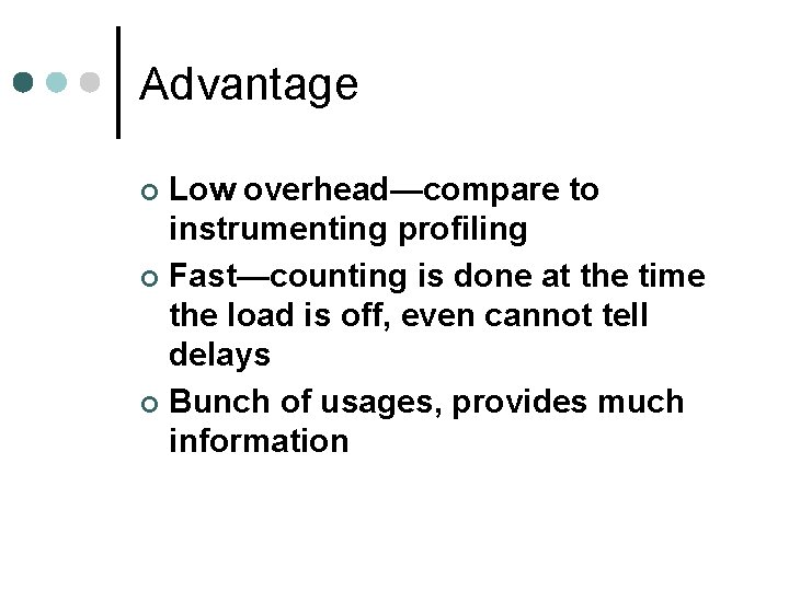 Advantage Low overhead—compare to instrumenting profiling ¢ Fast—counting is done at the time the