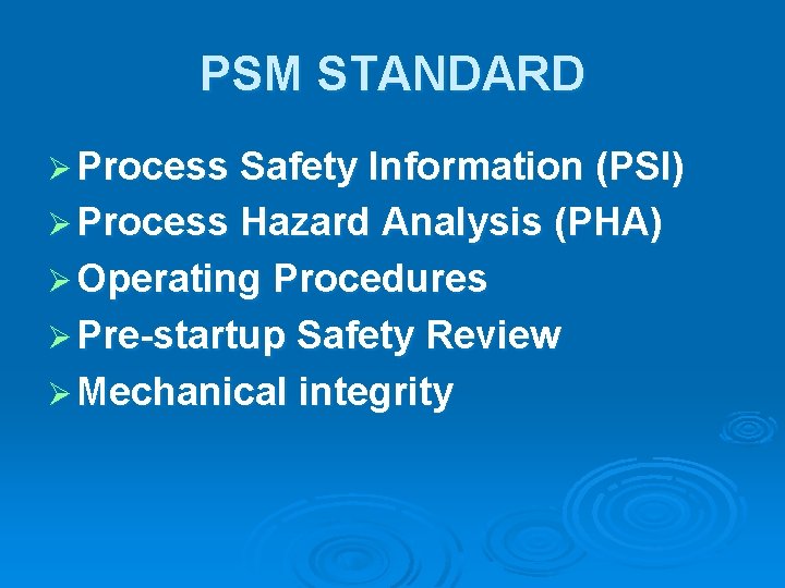 PSM STANDARD Ø Process Safety Information (PSI) Ø Process Hazard Analysis (PHA) Ø Operating