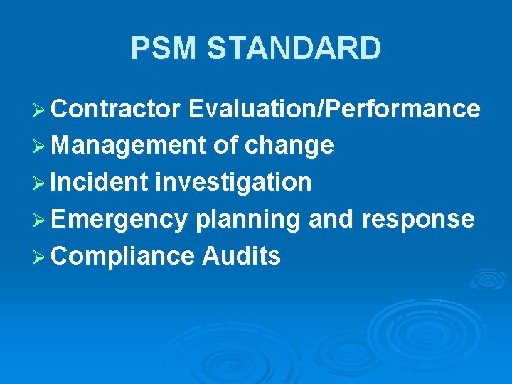 PSM STANDARD Ø Contractor Evaluation/Performance Ø Management of change Ø Incident investigation Ø Emergency