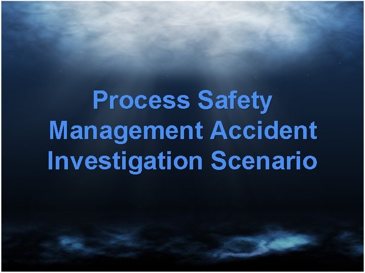 Process Safety Management Accident Investigation Scenario 