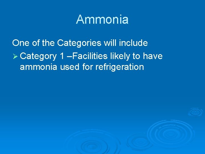 Ammonia One of the Categories will include Ø Category 1 –Facilities likely to have