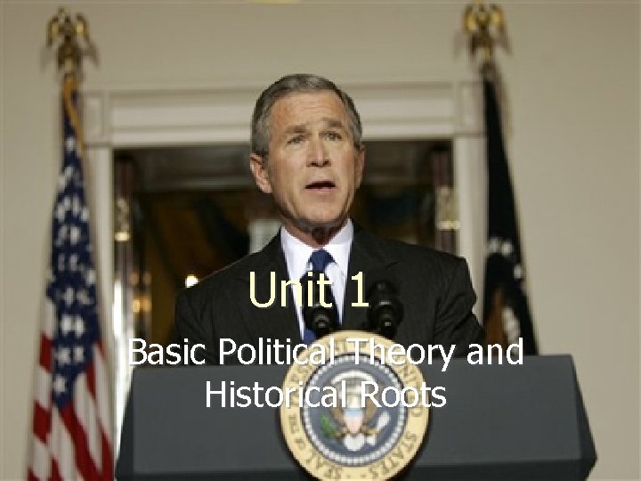 Unit 1 Basic Political Theory and Historical Roots 