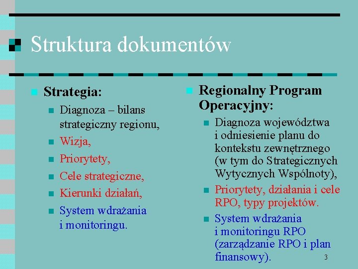 Struktura dokumentów n Strategia: n n n Diagnoza – bilans strategiczny regionu, Wizja, Priorytety,