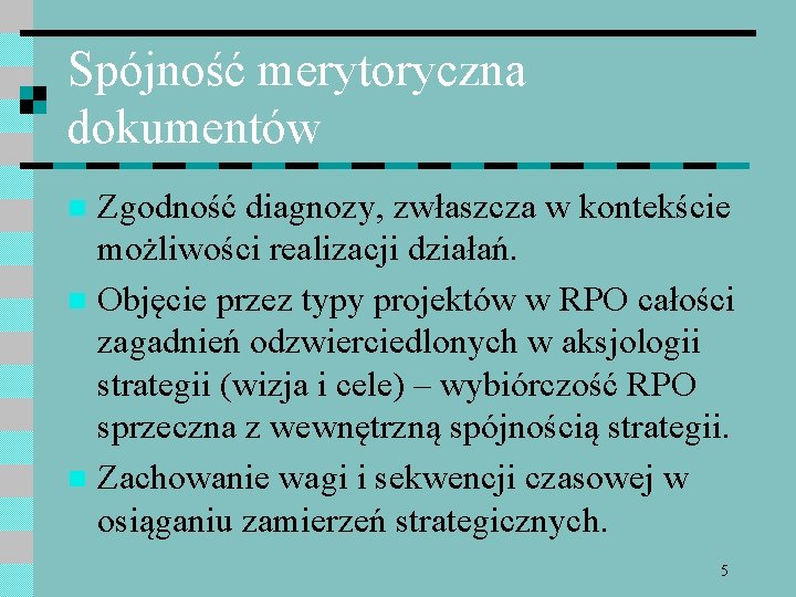 Spójność merytoryczna dokumentów Zgodność diagnozy, zwłaszcza w kontekście możliwości realizacji działań. n Objęcie przez