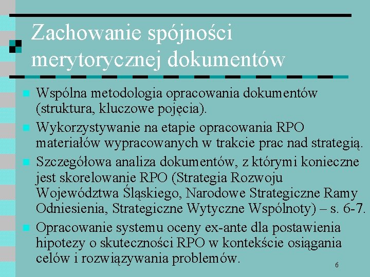 Zachowanie spójności merytorycznej dokumentów n n Wspólna metodologia opracowania dokumentów (struktura, kluczowe pojęcia). Wykorzystywanie