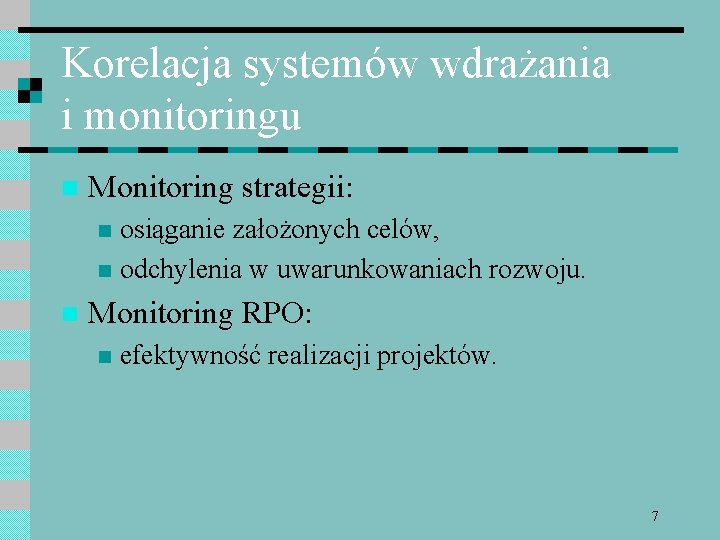Korelacja systemów wdrażania i monitoringu n Monitoring strategii: osiąganie założonych celów, n odchylenia w