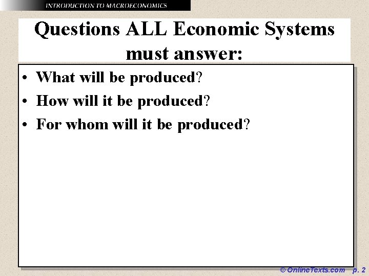 Questions ALL Economic Systems must answer: • What will be produced? • How will