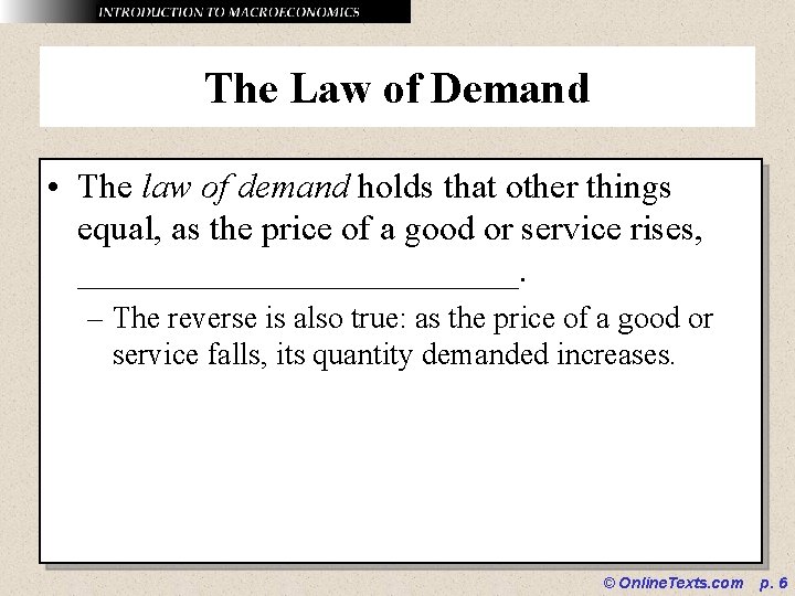 The Law of Demand • The law of demand holds that other things equal,