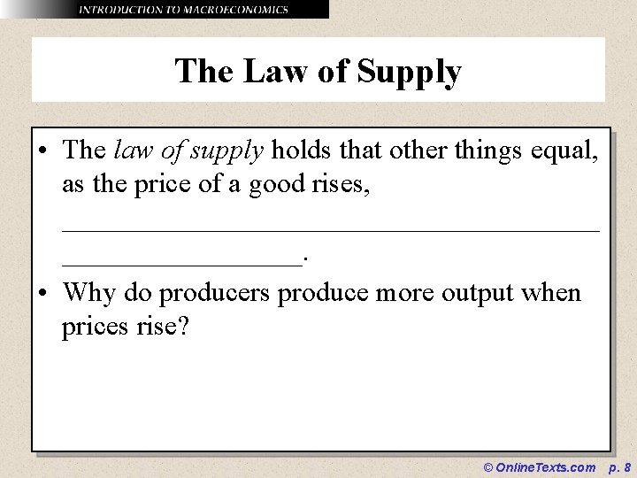 The Law of Supply • The law of supply holds that other things equal,