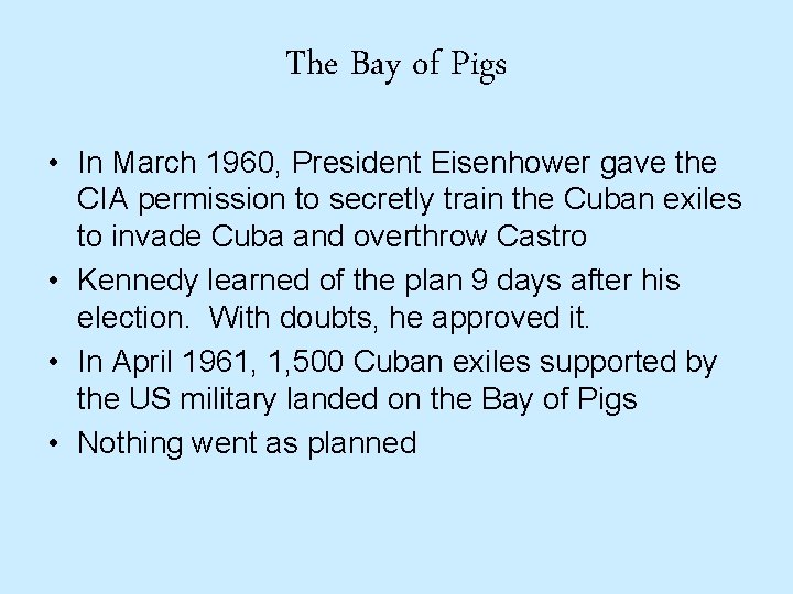 The Bay of Pigs • In March 1960, President Eisenhower gave the CIA permission
