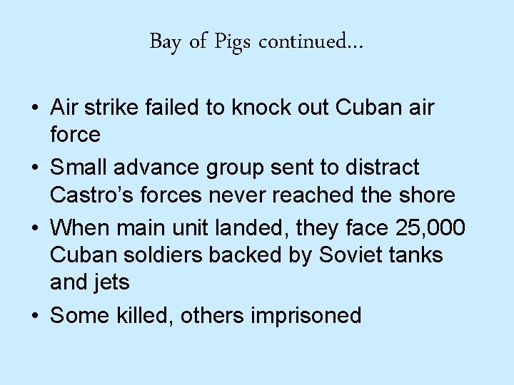 Bay of Pigs continued… • Air strike failed to knock out Cuban air force