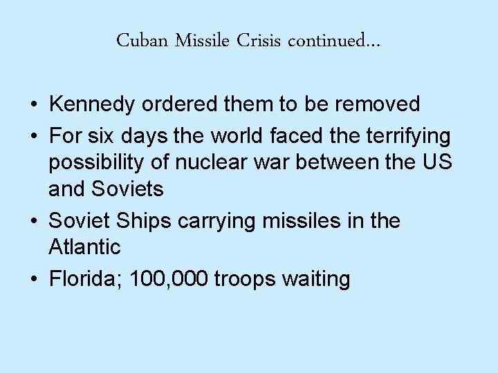Cuban Missile Crisis continued… • Kennedy ordered them to be removed • For six